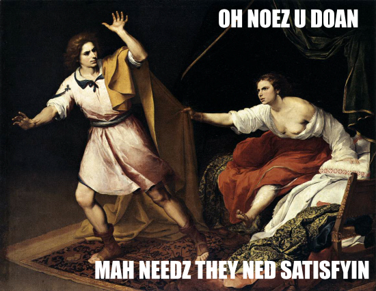 Mah needz satisfyin
