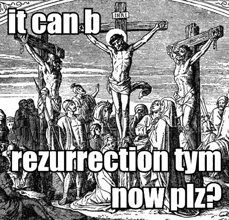 I can b rezurrection time plz