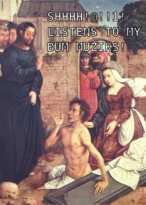 Shhh! Listens to my bum muziks!
