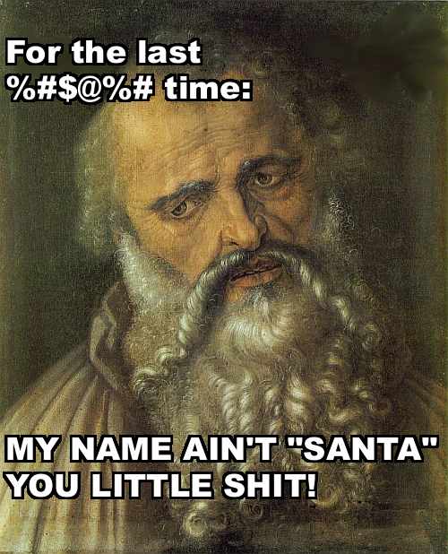 saint philip for the last time my name ain’t Santa you little shit