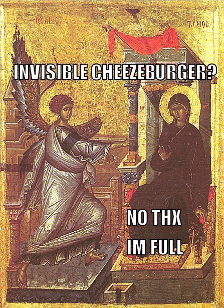 invisible cheezburger? No thanks, I’m full.