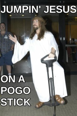 jumpin’ jesus on a pogo stick