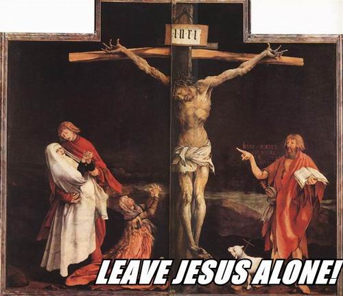 Leave Jesus Alone!
