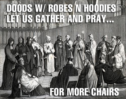 doods w/robes n hoodies let us gather and pray … for more chairs