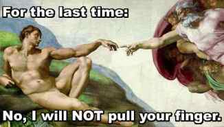 for the last time: no i will not pull your finger