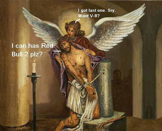 i can haz red bull plz? I got last one. Sry. Want V-8?