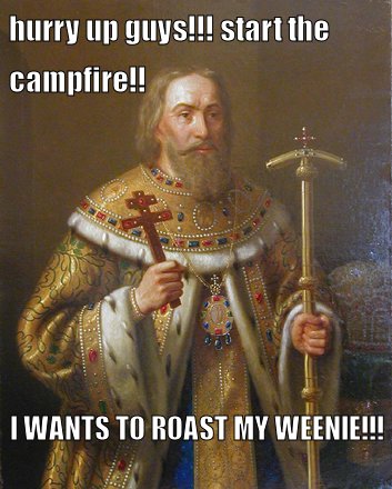 hurry up guys! start the campfire! I wants to roast my weenie!