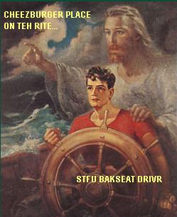 Cheezburger place on teh rite. STFU, Bakseat driver!