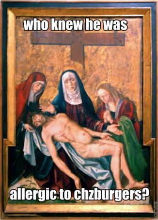 who knew he was allergic to chzburgers?