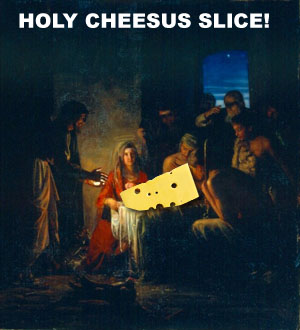 Holy Cheesus Slice!