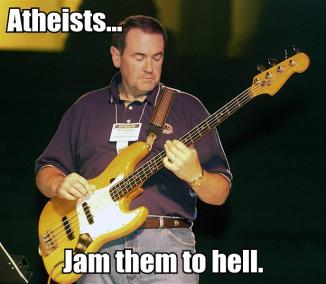 Atheists Jam them to hell