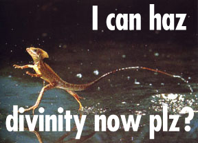 i can has divinity now plz