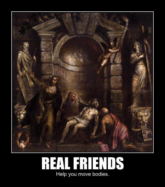 Real friends help you move bodies