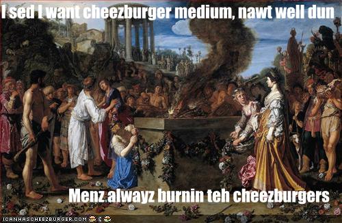 medium nawt well dun menz burnin cheezburger