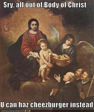 Body of Christ U can haz cheezburger