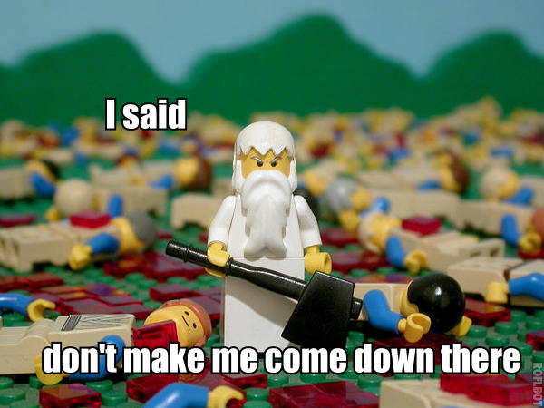 Dont make me come down there