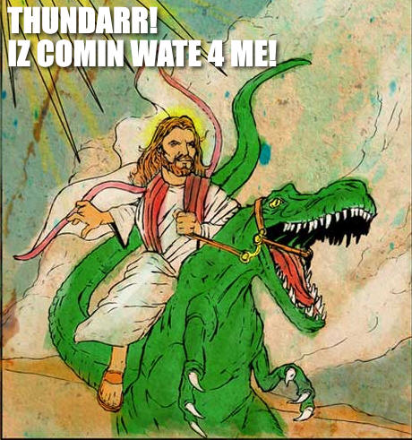 THUNDARR! IZ COMIN WATE 4 ME!