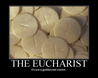 Eucharist just a goddamned cracker