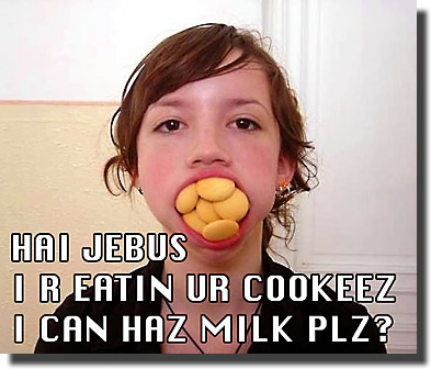 Hai Jebus I R Eaten Cookeez Got Milk