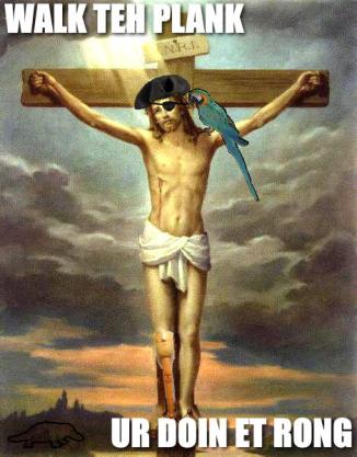 Walk teh Plank UR DOING ET RONG Talk Like A Pirate Day Jesus