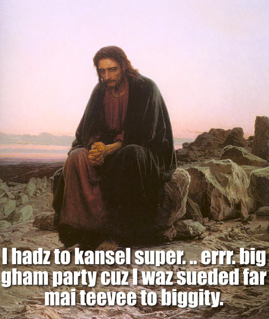 I hadz to kansel super. .. errr. big gham party cuz I waz sueded far mai teevee to biggity.