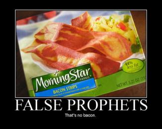 False Prophets. That's no bacon. False Prophets. That's no bacon.