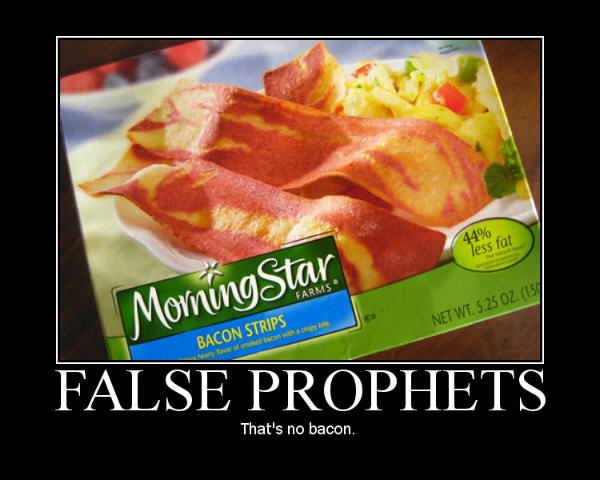 False Prophets. That's no bacon.