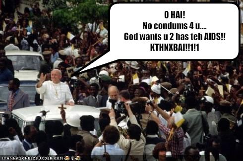 O Hai! No condums 4 u. God wants u 2 has teh aids. kthxbai