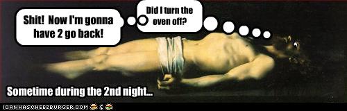 What a waste of my big death scene too.